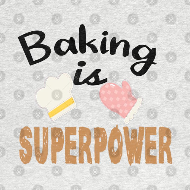Baking Is My Superpower Funny Baker Gift by zedmr